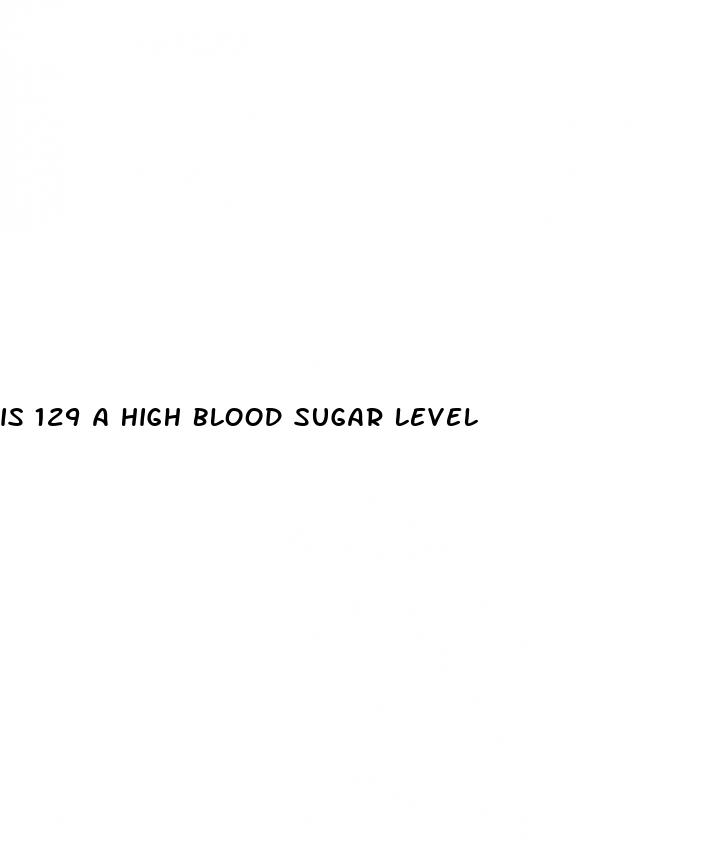 is 129 a high blood sugar level