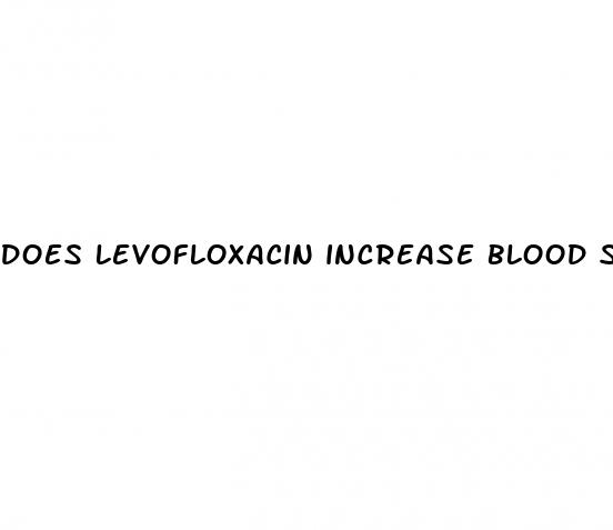 does levofloxacin increase blood sugar