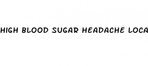 high blood sugar headache location