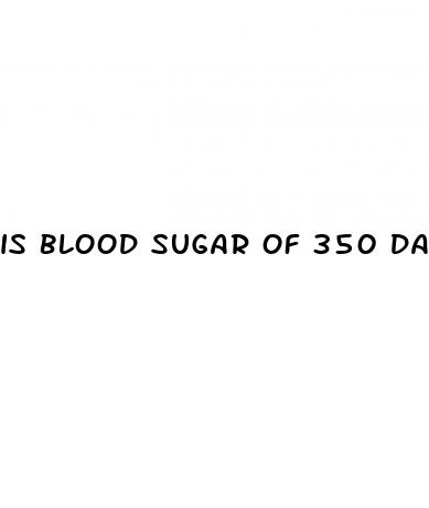 is blood sugar of 350 dangerous