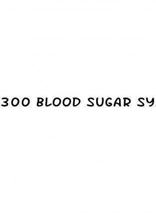 300 blood sugar symptoms