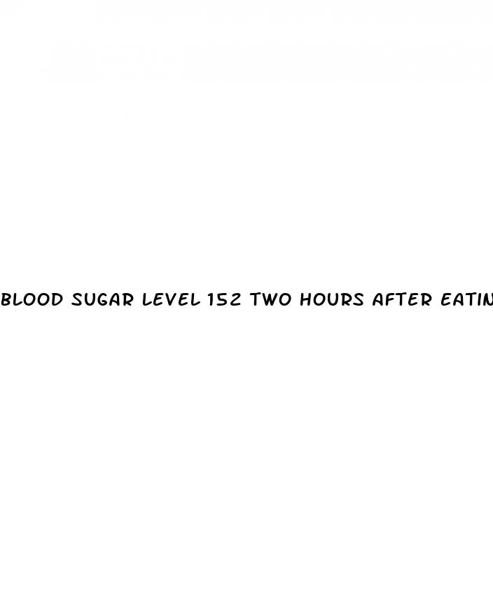 blood sugar level 152 two hours after eating
