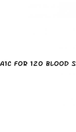 a1c for 120 blood sugar
