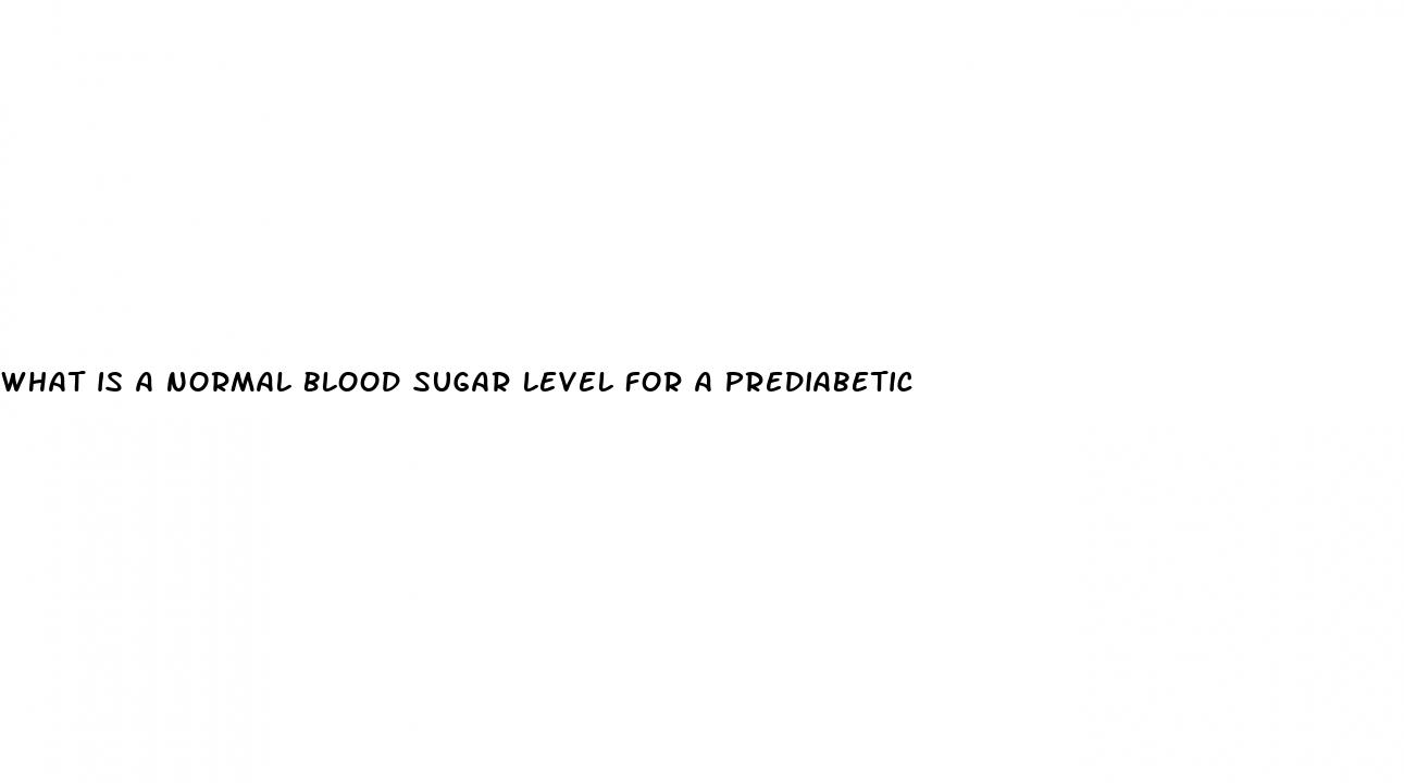 what is a normal blood sugar level for a prediabetic