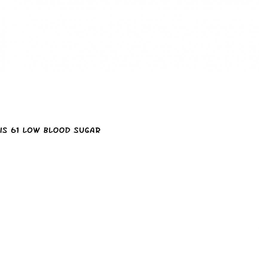 is 61 low blood sugar