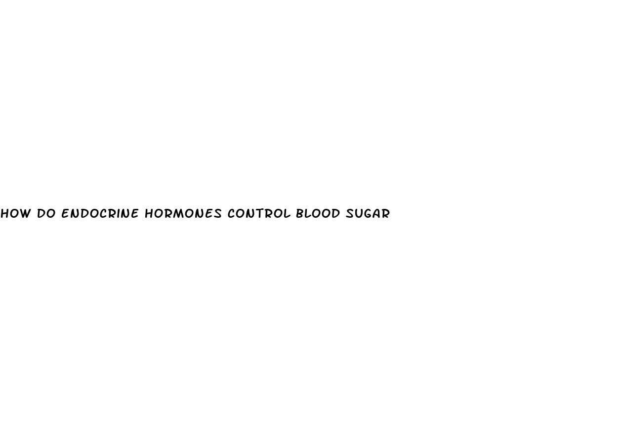 how do endocrine hormones control blood sugar
