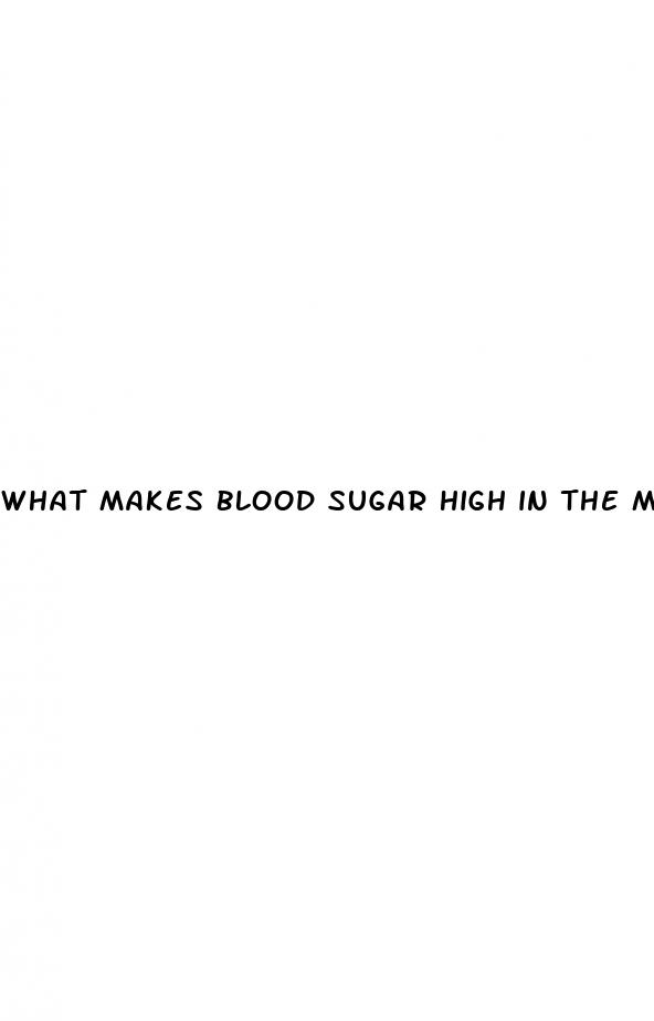 what makes blood sugar high in the morning