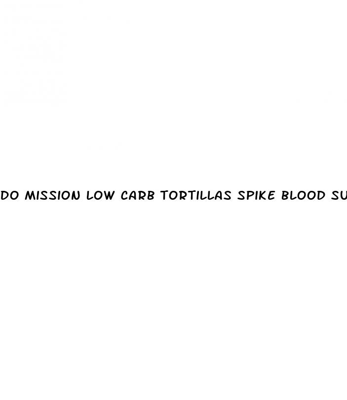 do mission low carb tortillas spike blood sugar