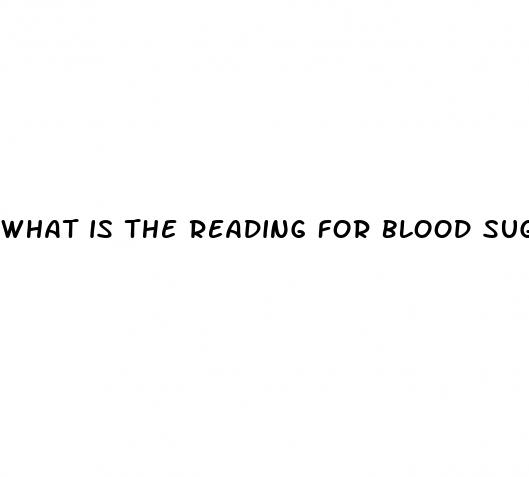 what is the reading for blood sugar