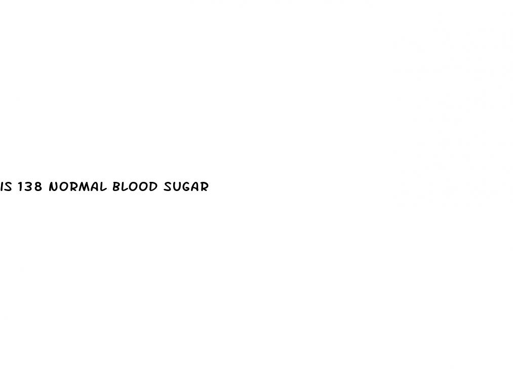 is 138 normal blood sugar