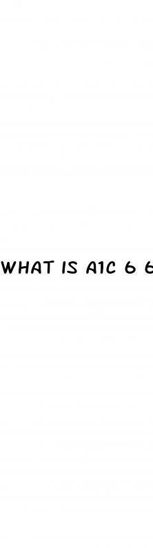 what is a1c 6 6 in blood sugar