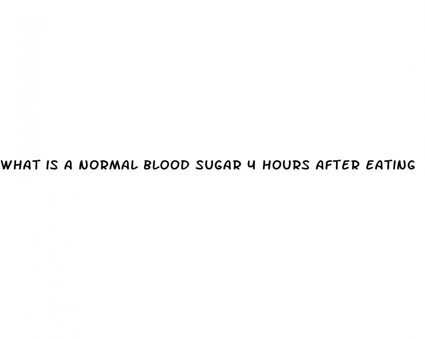 what is a normal blood sugar 4 hours after eating