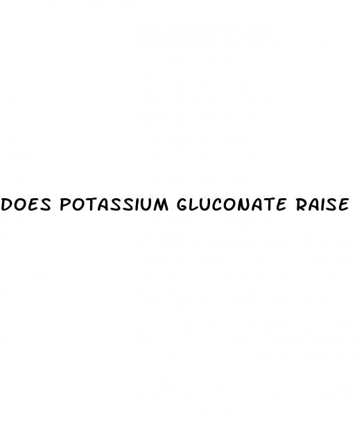 does potassium gluconate raise blood sugar
