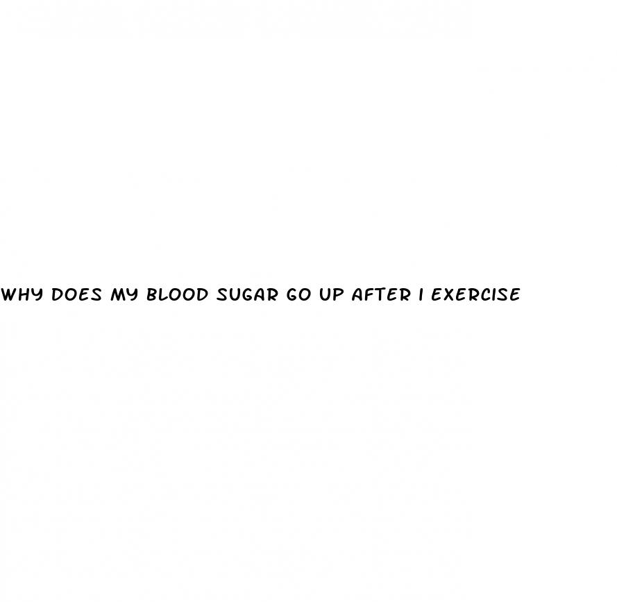 why does my blood sugar go up after i exercise