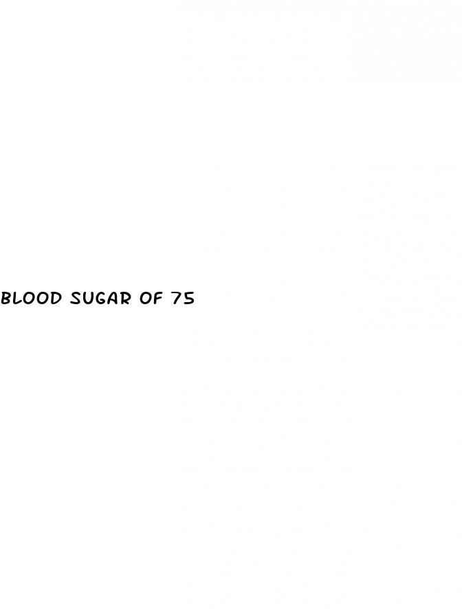 blood sugar of 75