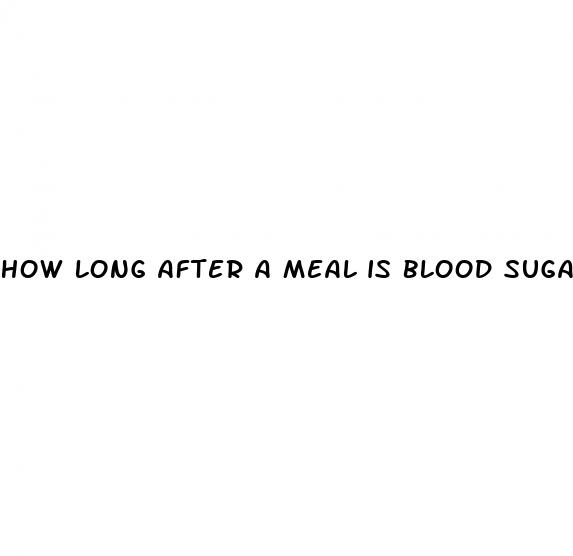 how long after a meal is blood sugar highest