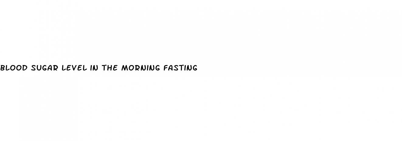 blood sugar level in the morning fasting