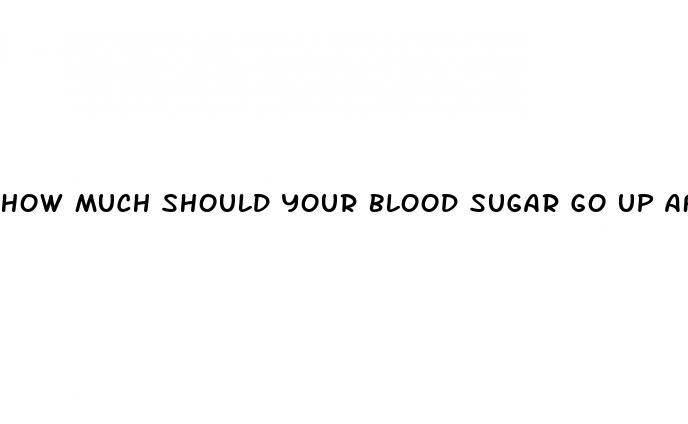 how much should your blood sugar go up after eating