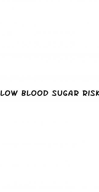 low blood sugar risks