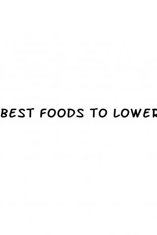 best foods to lower blood sugar and cholesterol