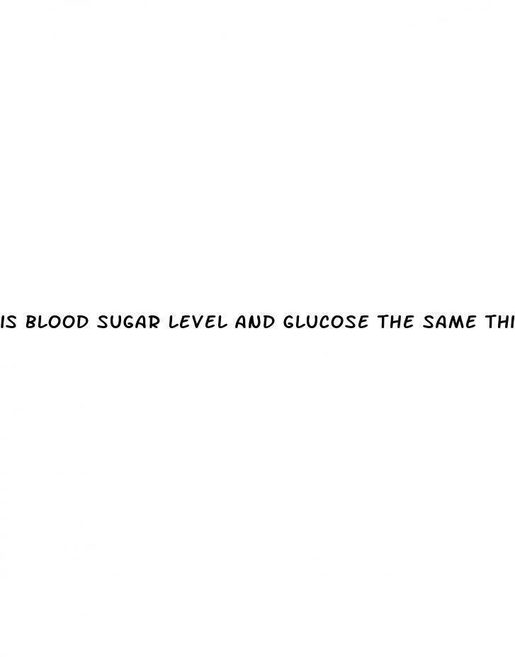 is blood sugar level and glucose the same thing