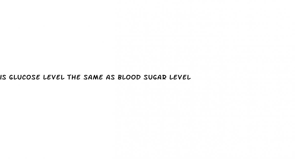 is glucose level the same as blood sugar level