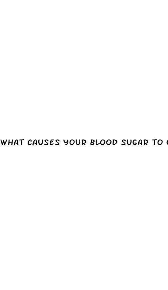 what causes your blood sugar to go up and down