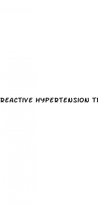 reactive hypertension treatment