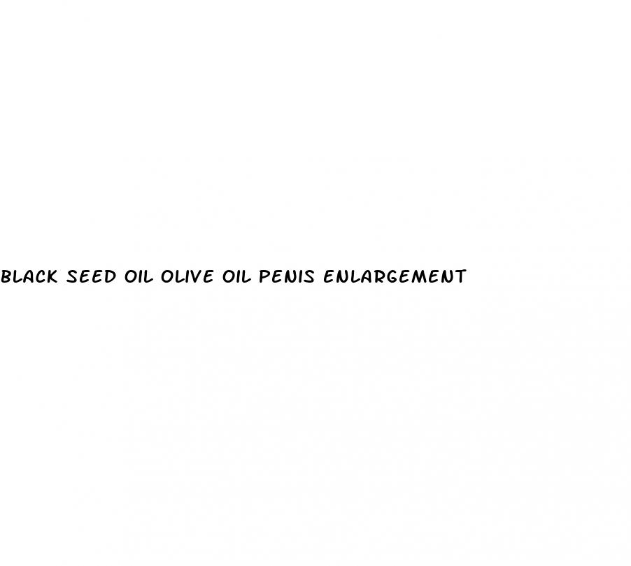black seed oil olive oil penis enlargement