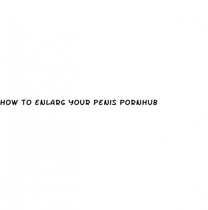 how to enlarg your penis pornhub
