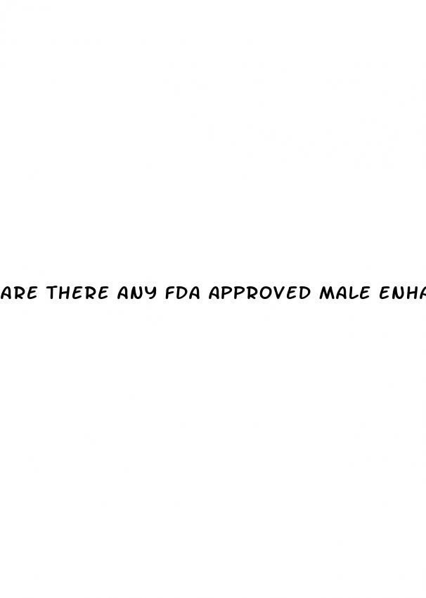 are there any fda approved male enhancement pills