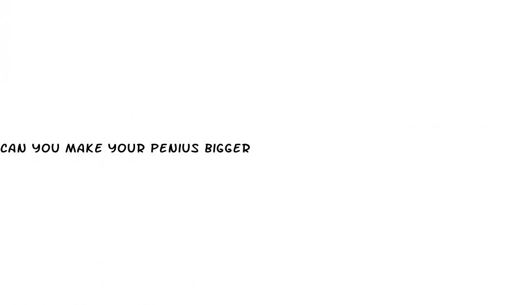 can you make your penius bigger