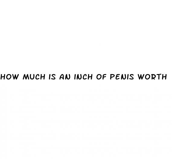 how much is an inch of penis worth