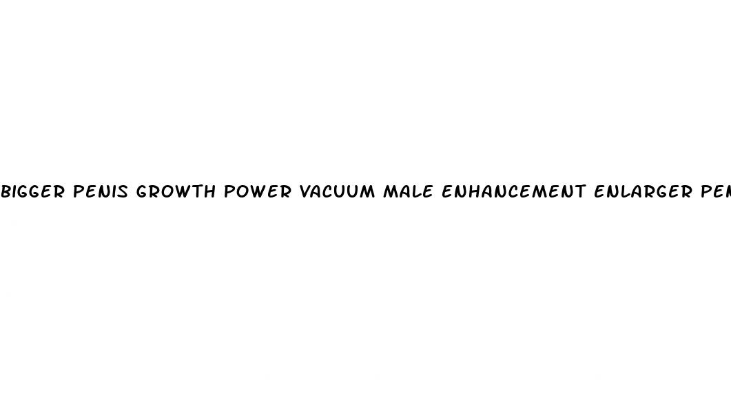 bigger penis growth power vacuum male enhancement enlarger penis pump man
