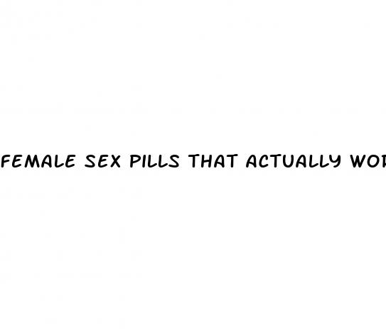 female sex pills that actually work