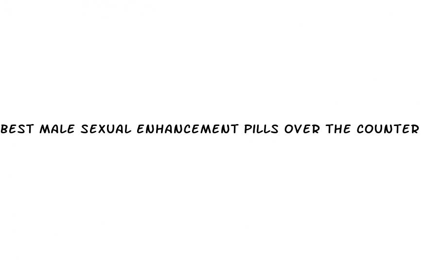 best male sexual enhancement pills over the counter