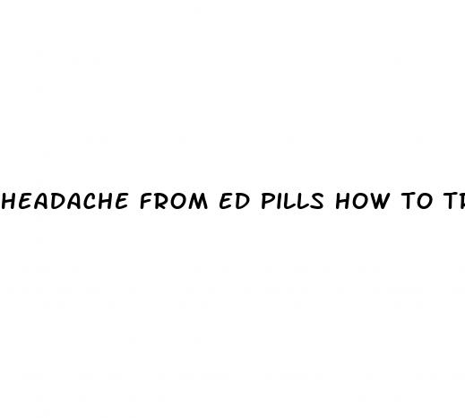 headache from ed pills how to treat