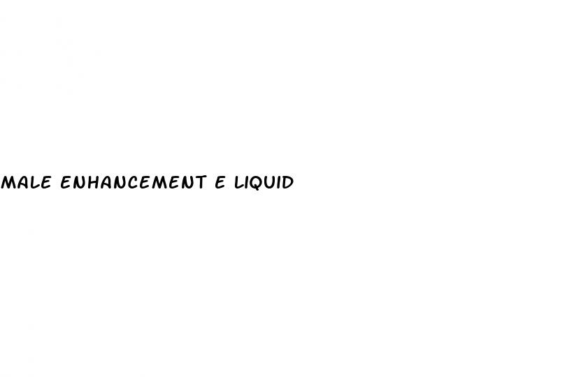 male enhancement e liquid
