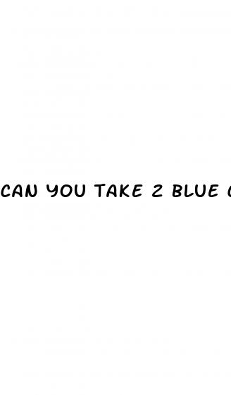 can you take 2 blue chews