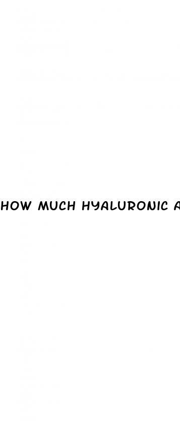 how much hyaluronic acid penis enlarge