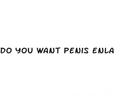 do you want penis enlargment pills gif
