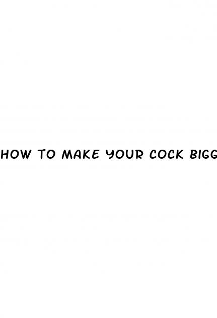 how to make your cock bigger