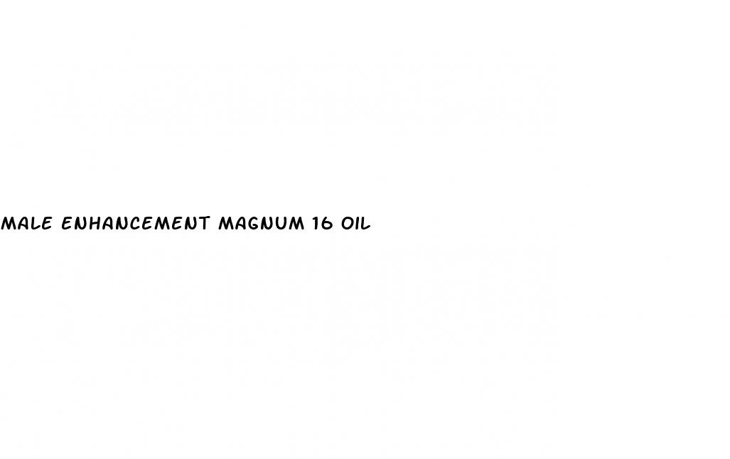 male enhancement magnum 16 oil