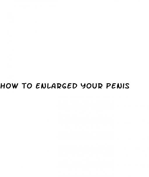 how to enlarged your penis
