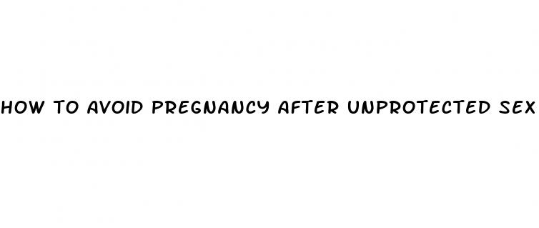 how to avoid pregnancy after unprotected sex without pills