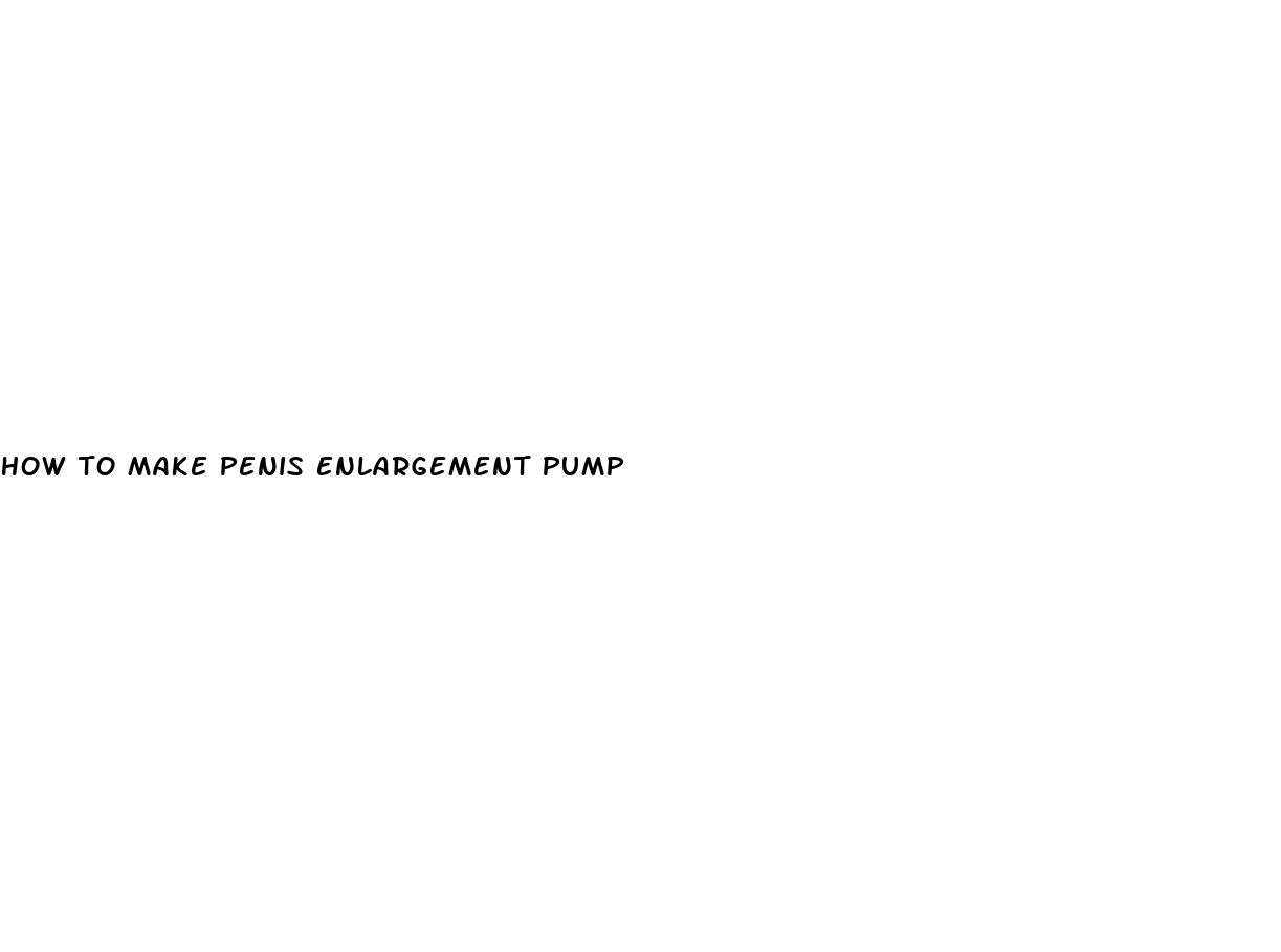 how to make penis enlargement pump
