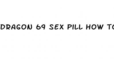 dragon 69 sex pill how to take it