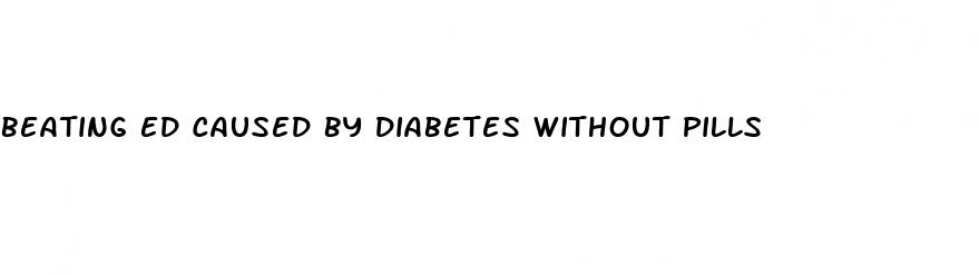 beating ed caused by diabetes without pills