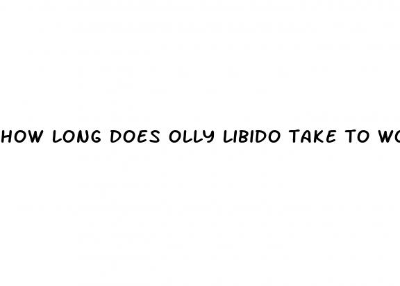 how long does olly libido take to work