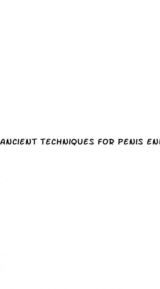 ancient techniques for penis enlargement